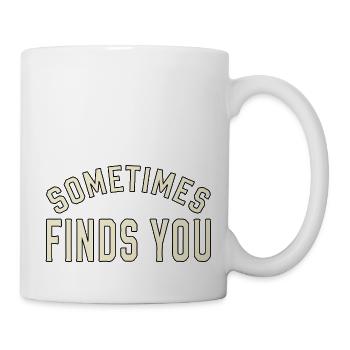 SOMETIMES FINDS YOU - Mug - white - Right