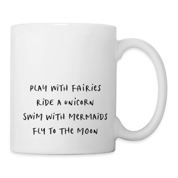 dance with fairies ride unicorn swim with mermaids - Tasse - Weiß - Rechts