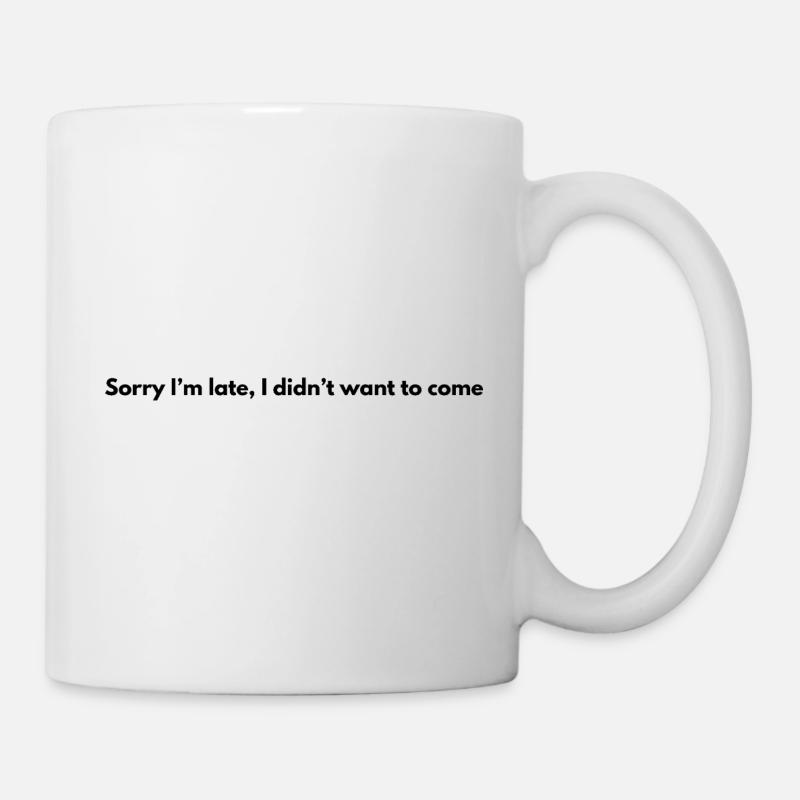 Sorry I’m late – Lustiger Spruch - Tasse - Weiß