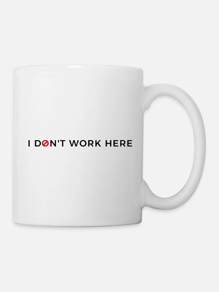 I don't work here. - Tasse - Weiß