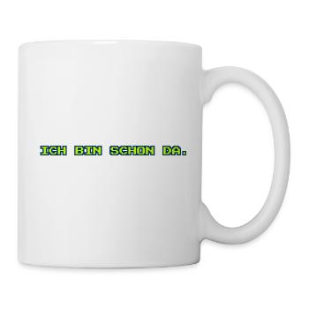 Ich bin schon da / Lustiges T-Shirt - Tasse - Weiß - Rechts