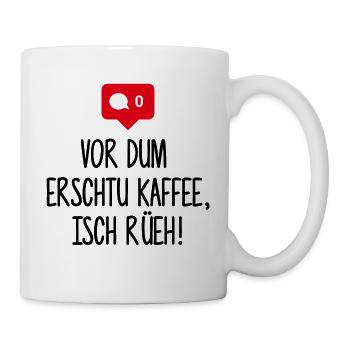 VOR DUM ERSCHTU KAFFEE ISCH RÜEH! - Tasse - Weiß - Rechts