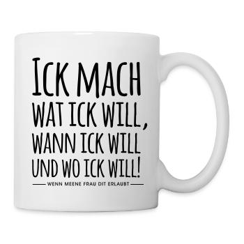 Ick mach wat ick will Berlin Berliner Mundart - Tasse - Weiß - Rechts