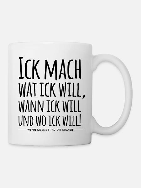 Ick mach wat ick will Berlin Berliner Mundart - Tasse - Weiß