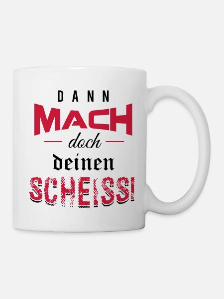 Dann mach doch deinen Scheiss! - Tasse - Weiß