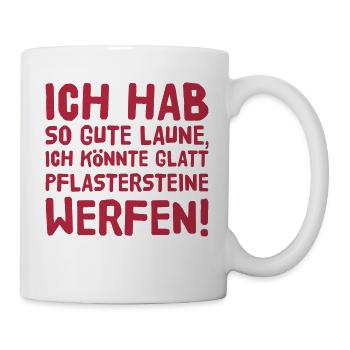 Ich hab so gute Laune, ich könnte glatt ... - Tasse - Weiß - Rechts
