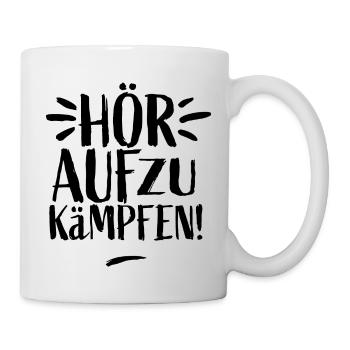Hör auf zu kämpfen! - Tasse - Weiß - Rechts