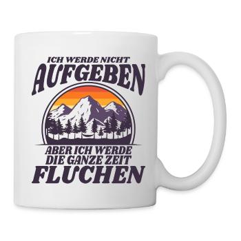 Ich werde nicht Aufgeben aber fluchen. Wandern. - Tasse - Weiß - Rechts