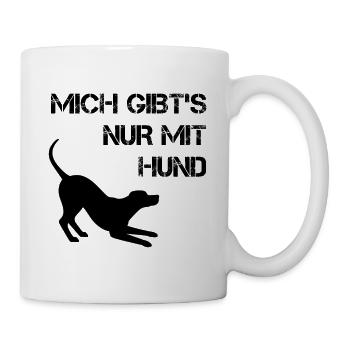 Mich gibt's nur mit Hund - Tasse - Weiß - Rechts