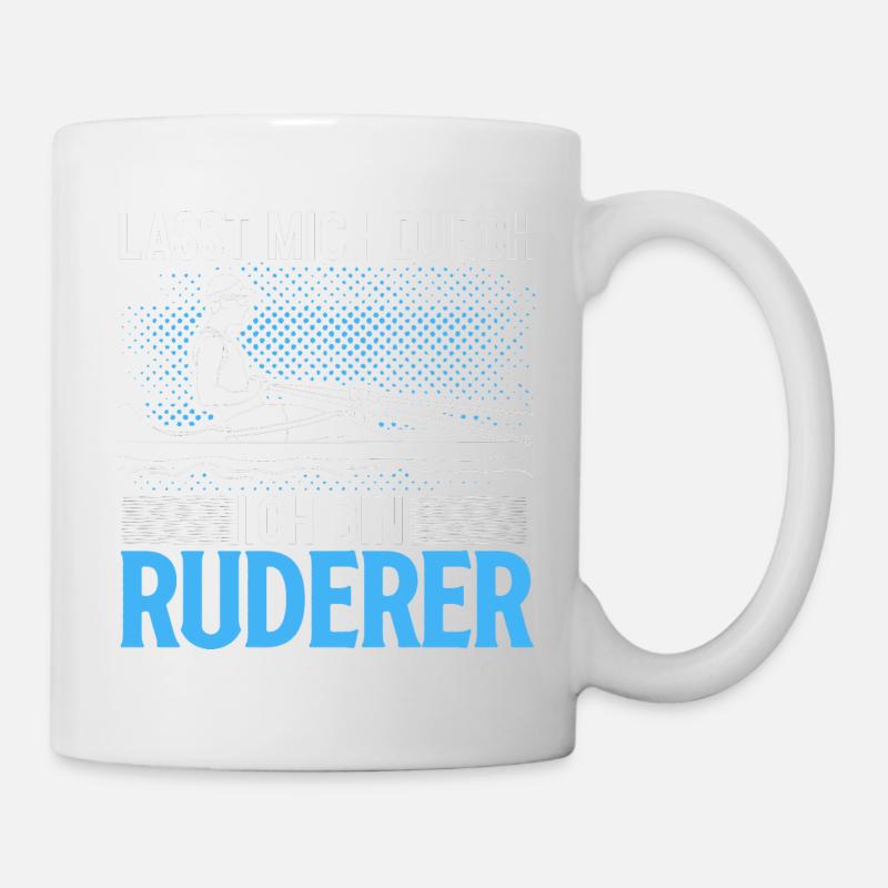 Lass Mich Durch Ich Bin Ruderer Lustiges Geschenk - Tasse - Weiß