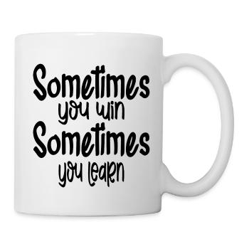 Sometimes You Win Sometimes You Learn - Tasse - Weiß - Rechts