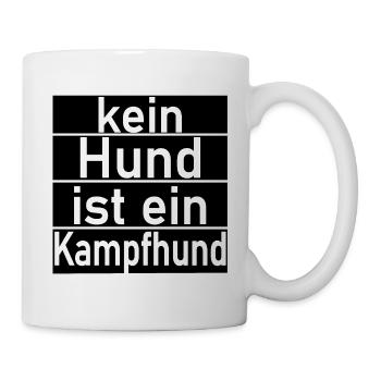 kein Hund ist ein Kampfhund Hunde Sprüche - Tasse - Weiß - Rechts