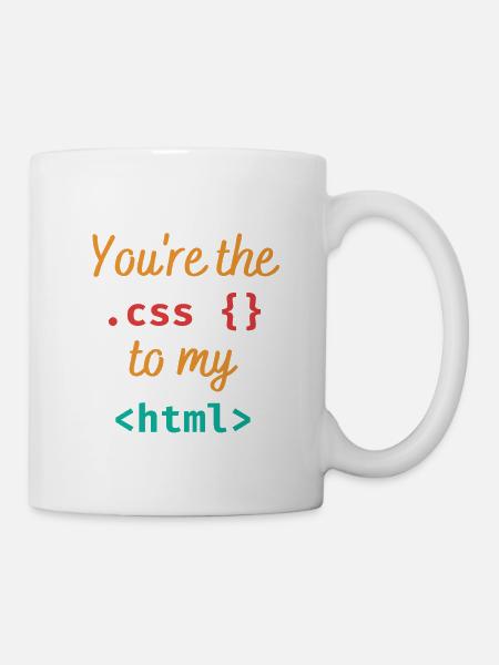 Du bist der css zu meinem html - Tasse - Weiß