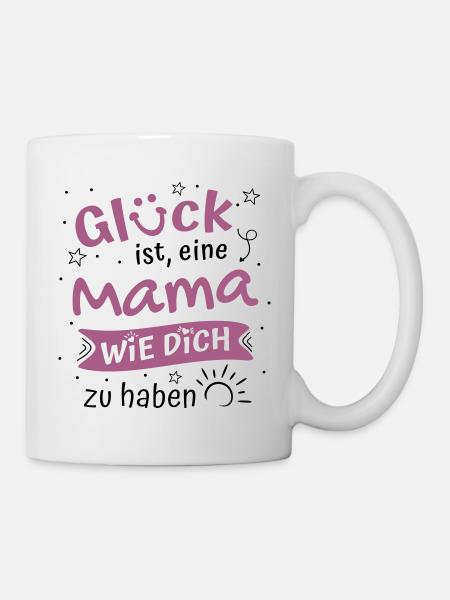 Glück Ist Eine Mama Wie Dich Zu Haben Mama Spruch - Tasse - Weiß