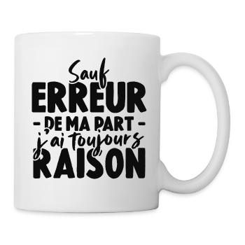 Sauf Erreur De Ma Part J'ai Toujours Raison - Mug blanc - blanc - Droite