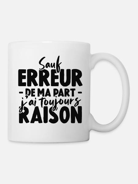 Sauf Erreur De Ma Part J'ai Toujours Raison - Mug blanc - blanc