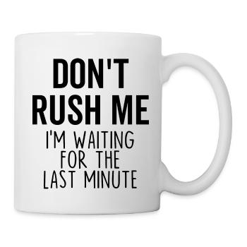 Ne me précipitez pas, j’attends la dernière minute - Mug blanc - blanc - Droite