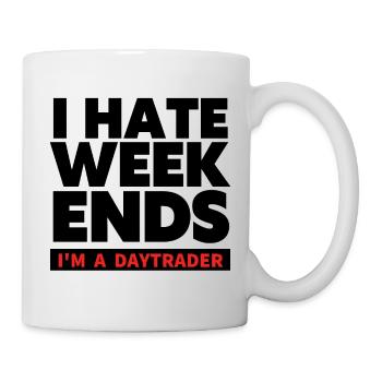 I hate Weekends - Trader und Daytrading TShirt - Tasse - Weiß - Rechts