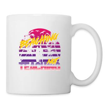 Beaching not Teaching - Tasse - Weiß - Rechts