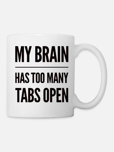 My Brain Has Too Many Tabs Open - Tasse - Weiß