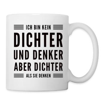 Aber Dichter Als Sie Denken Lustiger Spruch - Tasse - Weiß - Rechts