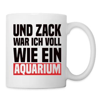 Und Zack War Ich Voll Wie Ein Aquarium - Tasse - Weiß - Rechts