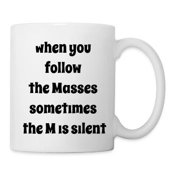 Dont follow the Masses - Tasse - Weiß - Rechts