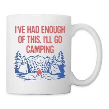 I've Had Enough of This Camping Vacation Camper - Mug - white - Right