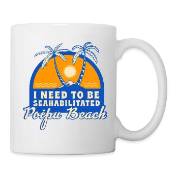 I Need To Be Seahabilitated Poipu Beach Summer - Tasse - Weiß - Rechts