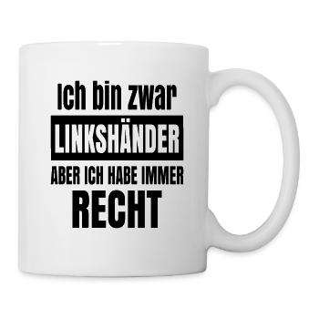 Ich bin zwar Linkshänder aber ich habe immer recht - Tasse - Weiß - Rechts
