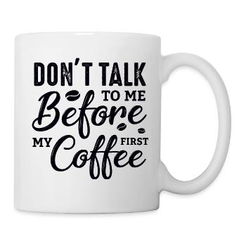 Sprich erst nach meinem ersten Kaffee mit mir. - Tasse - Weiß - Rechts