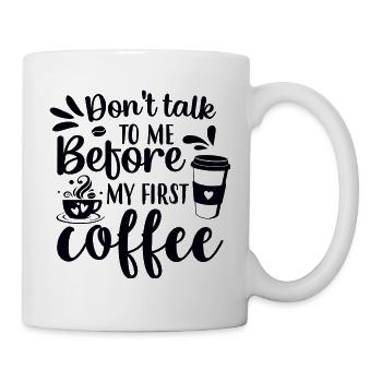 Sprich erst nach meinem ersten Kaffee mit mir. - Tasse - Weiß - Rechts