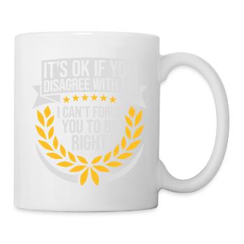 you disagree with me - Mug - white - Right