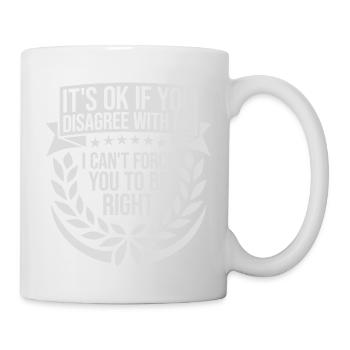 you disagree with me - Mug - white - Right