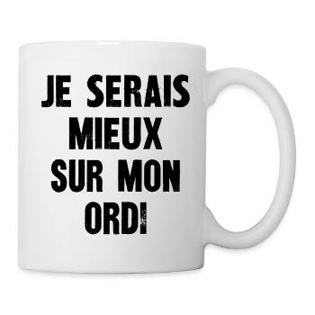 je serais mieux sur mon ordi - Mug blanc - blanc - Droite