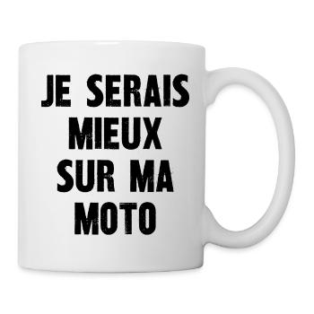 je serais mieux sur ma moto - Mug blanc - blanc - Droite