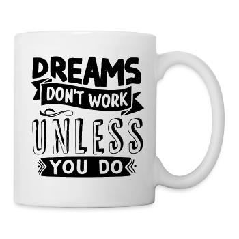 Träume erfüllen sich nur wenn du etas dafür tust - Tasse - Weiß - Rechts