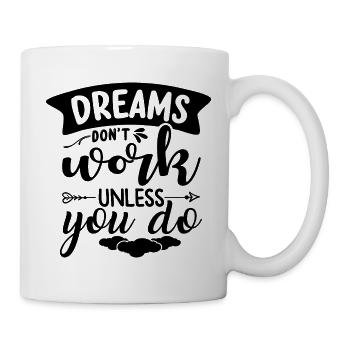 Träume erfüllen sich nur wenn du etas dafür tust - Tasse - Weiß - Rechts