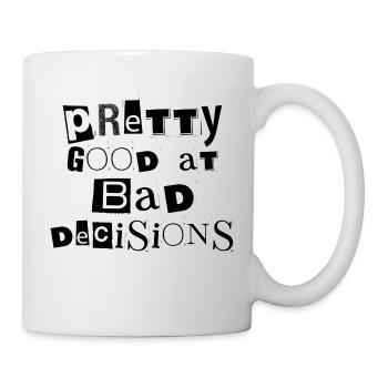 Pretty good at bad decisions - Mug - white - Right