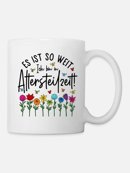 Altersteilzeit Garten bunte Blumen Ruhestand Rente - Tasse - Weiß