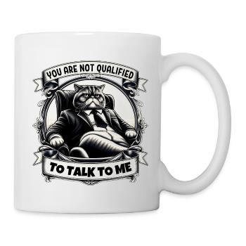 You are not qualified to talk to me - Mug - white - Right