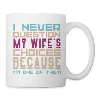 I Never Question My Wife's Choices Sarcasm Lover - Mug - white - Right