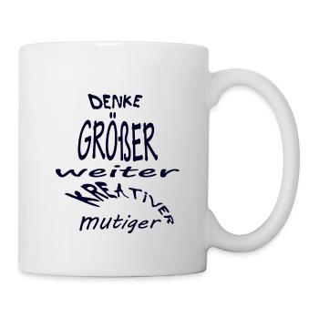 Denke größer, weiter, kreativer, mutig - Tasse - Weiß - Rechts