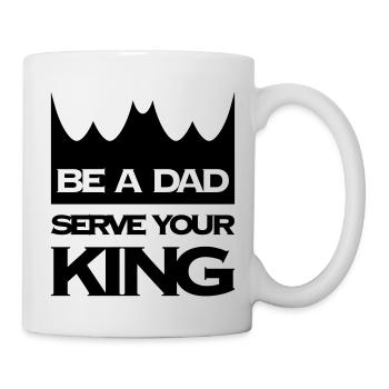 BE A DAD SERVE YOUR KING - Tasse - Weiß - Rechts