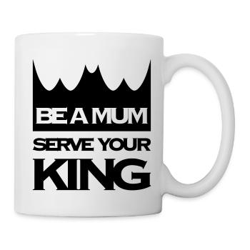 BE A MUM SERVE YOUR KING - Tasse - Weiß - Rechts