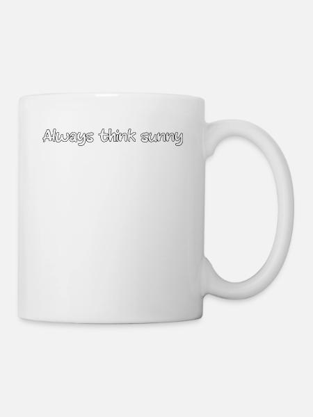 always think sunny - Tasse - Weiß