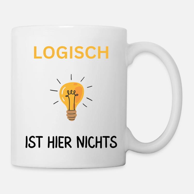 Logisch ist hier nichts. Cooler Spruche - Tasse - Weiß
