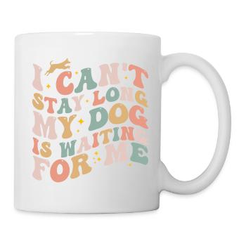 I Can't Stay Long My Dog Is Waiting For Me Dog Pet - Mug blanc - blanc - Droite