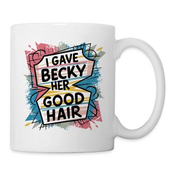 Stolz eines Friseurs – "I Gave Becky Her Good Hair - Tasse - Weiß - Rechts