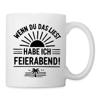 Wenn du das liest, habe ich FEIERABEND! - Tasse - Weiß - Rechts